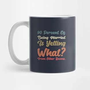 90 percent of being married is yelling what from other rooms Mug